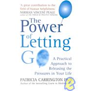 The Power Of Letting Go A Practical Approach to Releasing the Pressures in Your Life