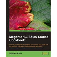 Magento 1. 3 Sales Tactics Cookbook : Solve real-world Magento sales problems with a collection of simple but effective Recipes