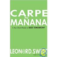 Carpe Mañana : Is Your Church Ready to Seize Tomorrow?