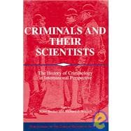 Criminals and their Scientists: The History of Criminology in International Perspective