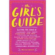 The Girl's Guide Getting the hang of your whole complicated, unpredictable, impossibly amazing life