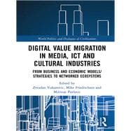 Digital Value Migration in Media, ICT and Cultural Industries: From Business and Economic Models/Strategies to Networked Ecosystems