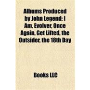 Albums Produced by John Legend : I Am, Evolver, Once Again, Get Lifted, the Outsider, the 18th Day