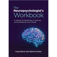 The Neuropsychologist's Workbook A Hands-On Roadmap to Training and Developing Your Career,9781433840128