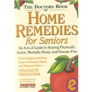 The Doctor's Book of Home Remedies for Seniors An A-to-Z Guide to Staying Physically Active, Mentally Sharp, and Disease-Free