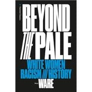 Beyond the Pale White Women, Racism, and History