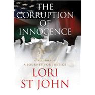 The Corruption of Innocence: A True Story of A Journey for Justice