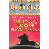The Twelve Tasks of Flavia Gemina; The Roman Mysteries, Book VI