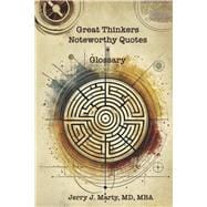 Great Thinkers, Noteworthy Quotes Plus Glossary