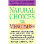 Natural Choices for Menopause : Safe, Effective Alternatives to Hormone Replacement Therapy