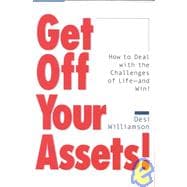 Get Off Your Assets; How To Deal with the Challenges of Life - and Win!,9780740720130