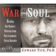 War and the Soul Healing Our Nation's Veterans from Post-Traumatic Stress Disorder