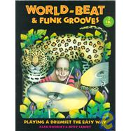 World-Beat and Funk Grooves : Playing a Drumset the Easy Way