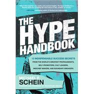 The Hype Handbook: 12 Indispensable Success Secrets From the World’s Greatest Propagandists, Self-Promoters, Cult Leaders, Mischief Makers, and Boundary Breakers