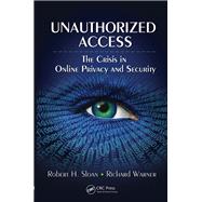 Unauthorized Access: The Crisis in Online Privacy and Security