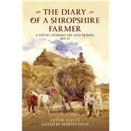The Diary of a Shropshire Farmer A Young Yeoman's Life and Travels 1835-37