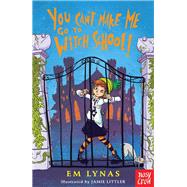 You Can't Make Me Go To Witch School!
