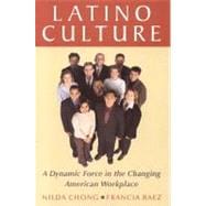 Latino Culture : A Dynamic Force in the Changing American Workplace