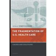 The Fragmentation of U.S. Health Care Causes and Solutions