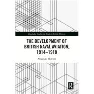 The Development of British Naval Aviation, 1914–1918