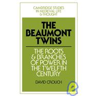The Beaumont Twins: The Roots and Branches of Power in the Twelfth Century book cover, ISBN 9780521090131