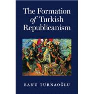 The Formation of Turkish Republicanism