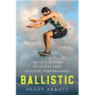 Ballistic The New Science of Injury-Free Athletic Performance