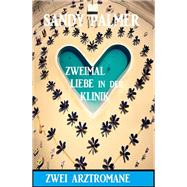 Zweimal Liebe in der Klinik: Zwei Arztromane