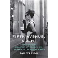Fifth Avenue, 5 A.M. : Audrey Hepburn, Breakfast at Tiffany's, and the Dawn of the Modern Woman