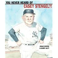 You Never Heard of Casey Stengel?!