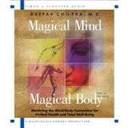 Magical Mind, Magical Body Mastering the Mind/Body Connection for Perfect Health and Total Well-Being