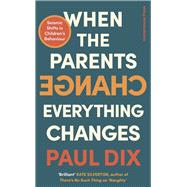 When the Parents Change, Everything Changes Seismic Shifts in Children’s Behaviour