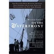 On the Waterfront The Pulitzer Prize-Winning Articles That Inspired the Classic Film andTransformed the New York Harbor