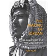 The Making of Jordan Tribes, Colonialism and the Modern State