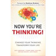 Now You're Thinking! Change Your Thinking...Transform Your Life