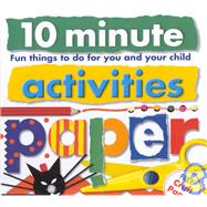 10 Minute Activities: Paper; Fun Things To Do For You and Your Child