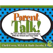 Parent Talk! : The Art of Effective Communication with the School and Your Child