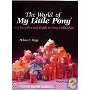 World of My Little Pony*r; An Unauthorized Guide for Collectors