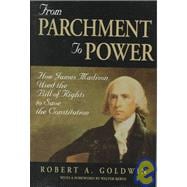 From Parchment to Power How James Madison Used the Bill of Rights to Save the Constutition