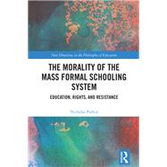 The Morality of the Mass Formal Schooling System book cover, ISBN 9781040590133