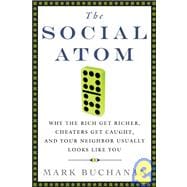 The Social Atom Why the Rich Get Richer, Cheaters Get Caught, and Your Neighbor Usually Looks Like You