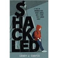 Shackled A Tale of Wronged Kids, Rogue Judges, and a Town that Looked Away book cover, ISBN 9781662620133