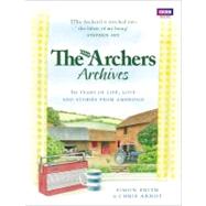 The Archers Archives 60 Years of Life, Love and Stories from Ambridge