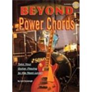Beyond Power Chords : Take Your Guitar Playing to the Next Level!