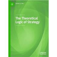 The Theoretical Logic of Strategy,9783031790133