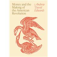 Money and the Making of the American Revolution book cover, ISBN 9780691280134