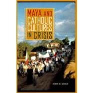 Maya and Catholic Cultures in Crisis