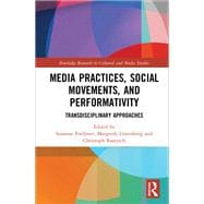 Media Practices, Social Movements, and Performativity: Transdisciplinary Approaches
