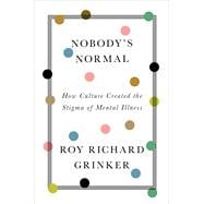 Nobody's Normal How Culture Created the Stigma of Mental Illness,9781324020134