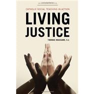 Living Justice : Catholic Social Teaching in Action